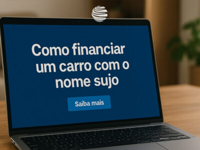Como financiar carro com nome sujo no Brasil com segurança e melhores estratégias para aprovação